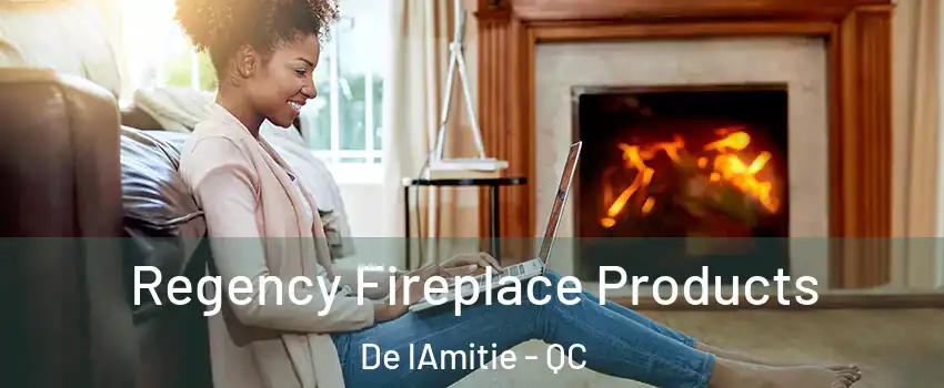  Regency Fireplace Products De lAmitie - QC
