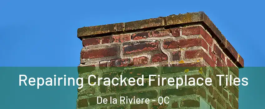  Repairing Cracked Fireplace Tiles De la Riviere - QC