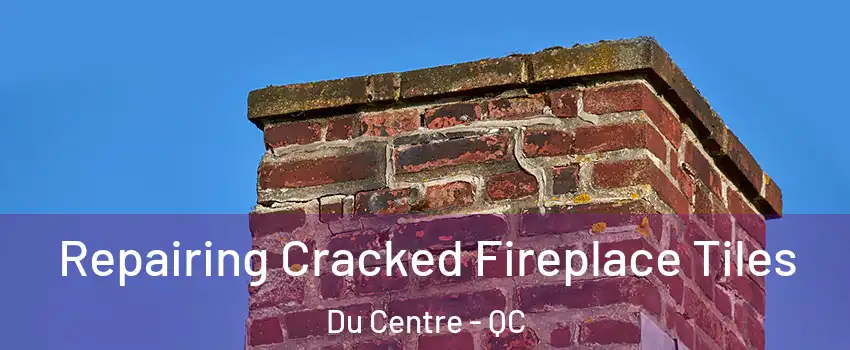  Repairing Cracked Fireplace Tiles Du Centre - QC