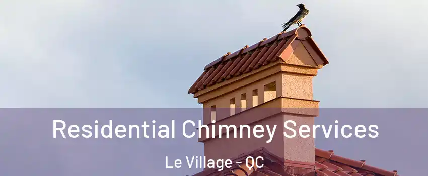  Residential Chimney Services Le Village - QC