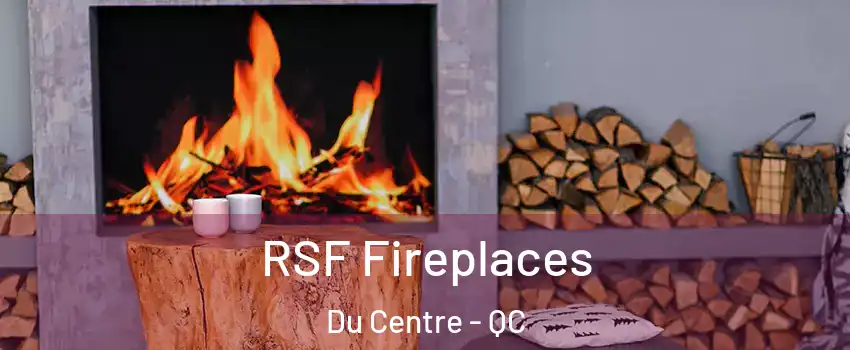  RSF Fireplaces Du Centre - QC