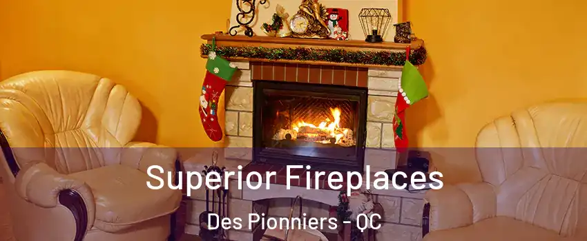  Superior Fireplaces Des Pionniers - QC