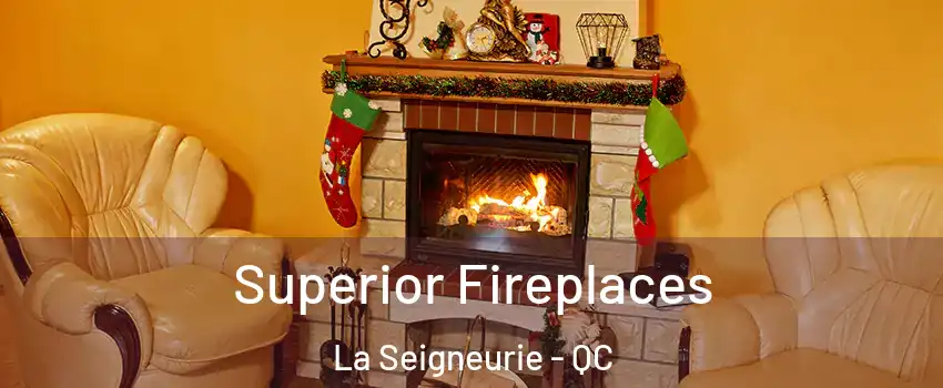  Superior Fireplaces La Seigneurie - QC