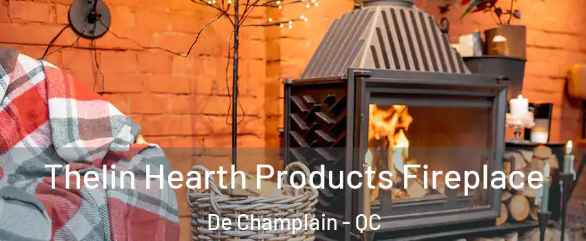  Thelin Hearth Products Fireplace De Champlain - QC