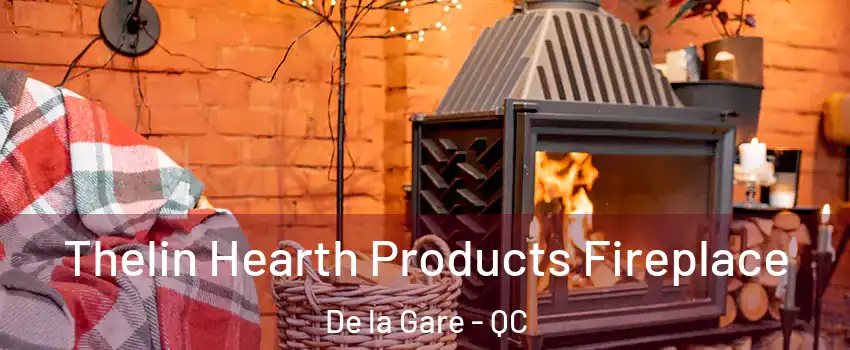  Thelin Hearth Products Fireplace De la Gare - QC
