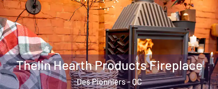  Thelin Hearth Products Fireplace Des Pionniers - QC