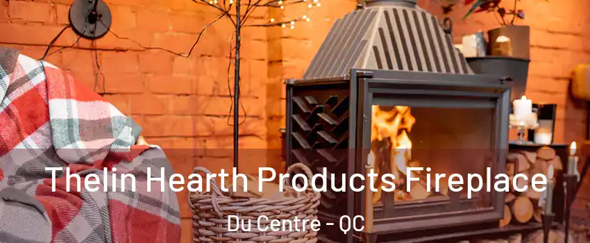  Thelin Hearth Products Fireplace Du Centre - QC