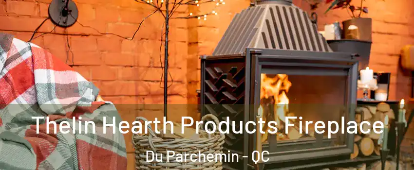  Thelin Hearth Products Fireplace Du Parchemin - QC