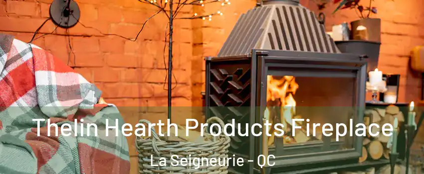  Thelin Hearth Products Fireplace La Seigneurie - QC
