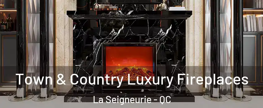  Town & Country Luxury Fireplaces La Seigneurie - QC