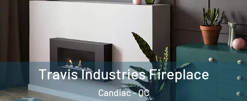  Travis Industries Fireplace Candiac - QC