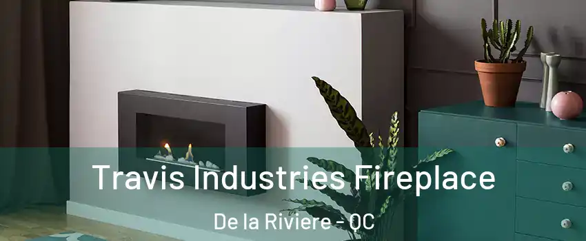 Travis Industries Fireplace De la Riviere - QC