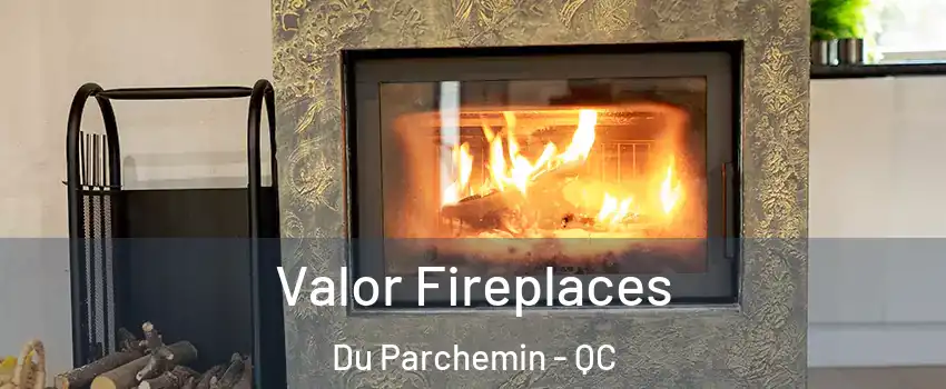  Valor Fireplaces Du Parchemin - QC