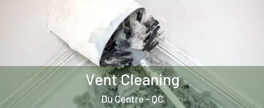  Vent Cleaning Du Centre - QC