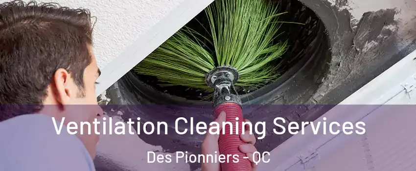  Ventilation Cleaning Services Des Pionniers - QC