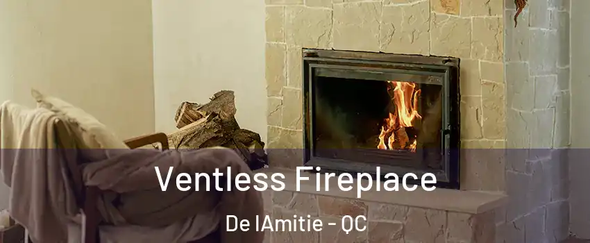  Ventless Fireplace De lAmitie - QC