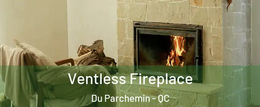  Ventless Fireplace Du Parchemin - QC