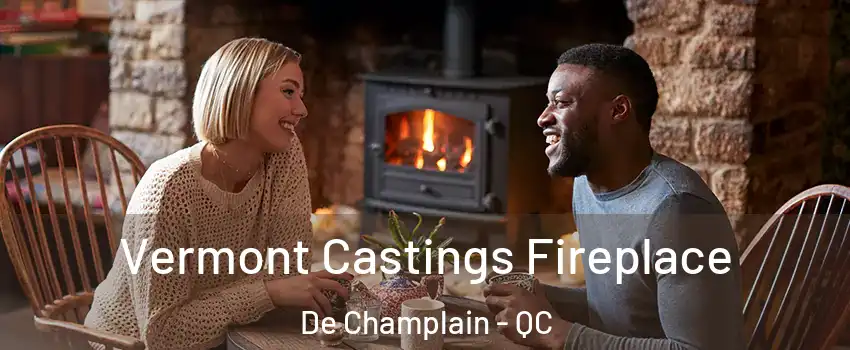  Vermont Castings Fireplace De Champlain - QC