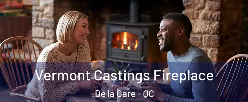  Vermont Castings Fireplace De la Gare - QC