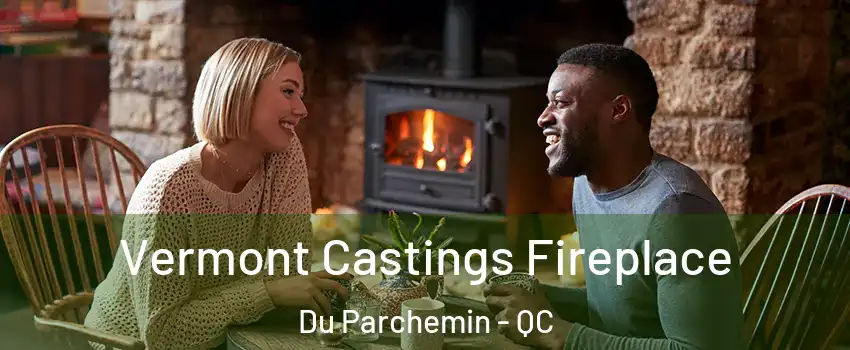  Vermont Castings Fireplace Du Parchemin - QC
