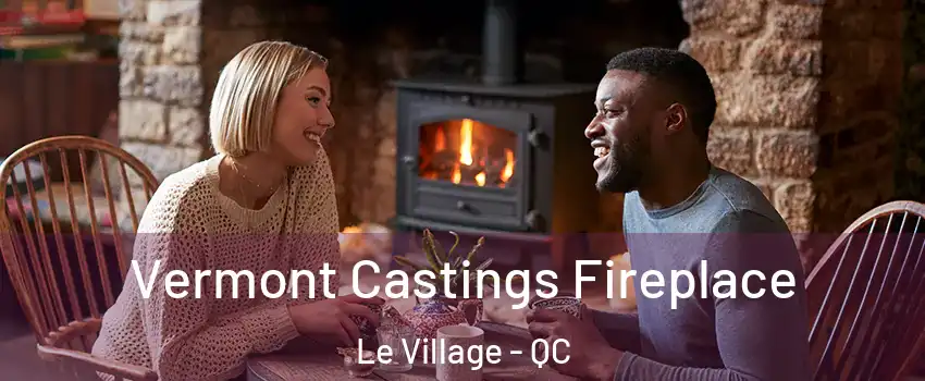  Vermont Castings Fireplace Le Village - QC