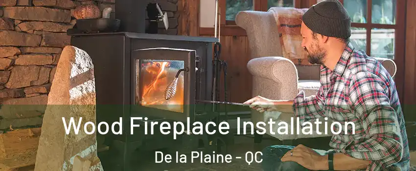  Wood Fireplace Installation De la Plaine - QC