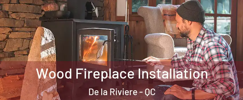  Wood Fireplace Installation De la Riviere - QC