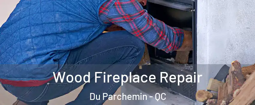  Wood Fireplace Repair Du Parchemin - QC