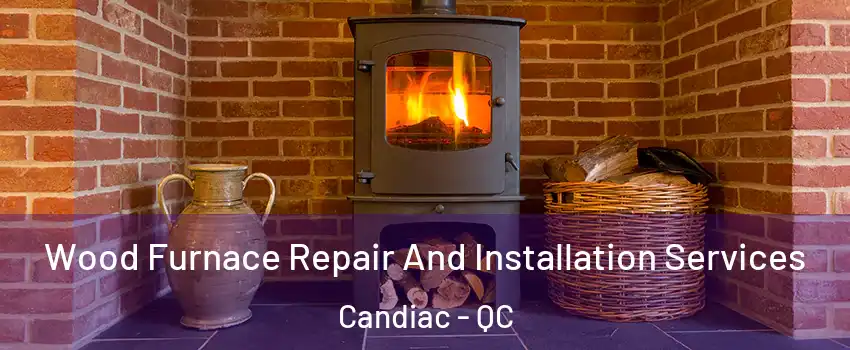  Wood Furnace Repair And Installation Services Candiac - QC
