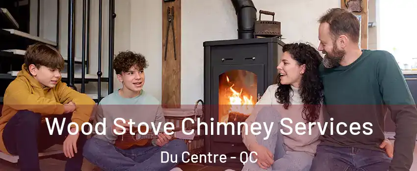  Wood Stove Chimney Services Du Centre - QC