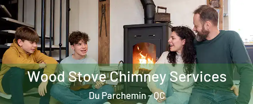  Wood Stove Chimney Services Du Parchemin - QC