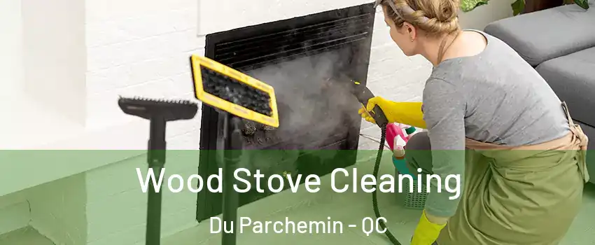  Wood Stove Cleaning Du Parchemin - QC