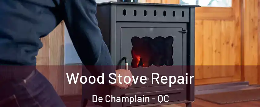  Wood Stove Repair De Champlain - QC